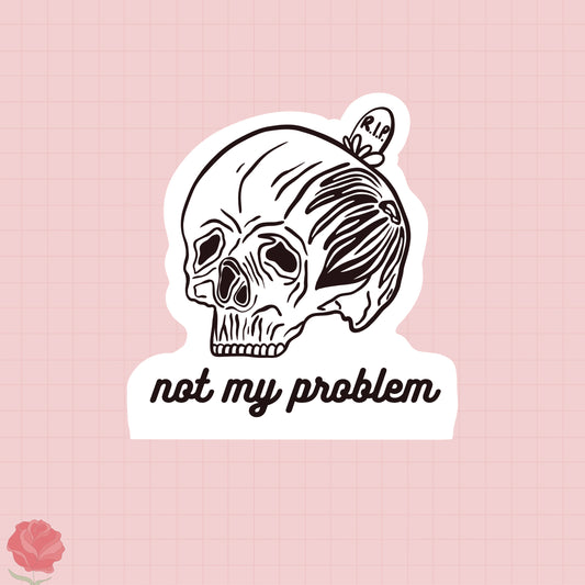 not my problem sticker